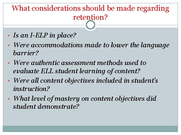 What considerations should be made regarding retention? • Is an I-ELP in place? • What considerations should be made regarding retention? • Is an I-ELP in place? •