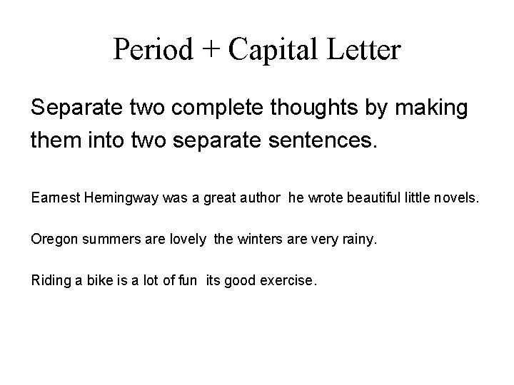 Period + Capital Letter Separate two complete thoughts by making them into two separate