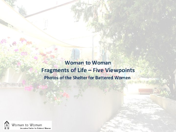 Woman to Woman Fragments of Life – Five Viewpoints Photos of the Shelter for