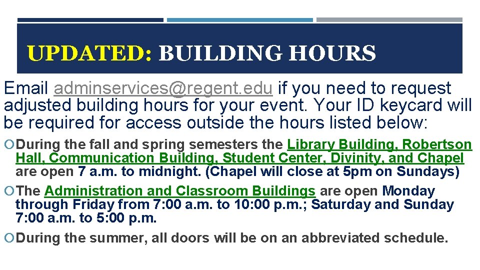 UPDATED: BUILDING HOURS Email adminservices@regent. edu if you need to request adjusted building hours