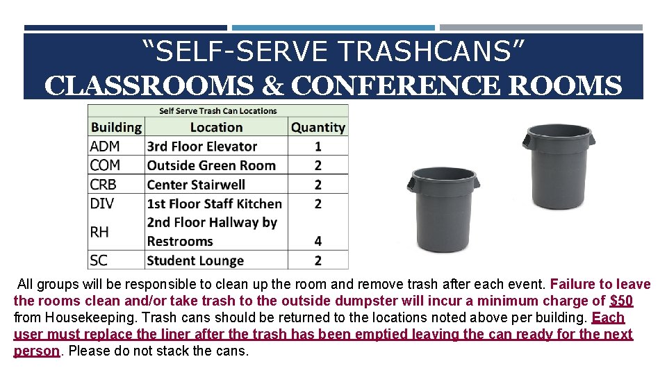 “SELF-SERVE TRASHCANS” CLASSROOMS & CONFERENCE ROOMS All groups will be responsible to clean up