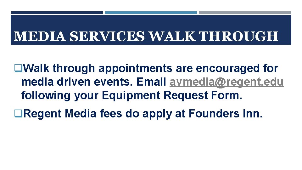 MEDIA SERVICES WALK THROUGH q. Walk through appointments are encouraged for media driven events.