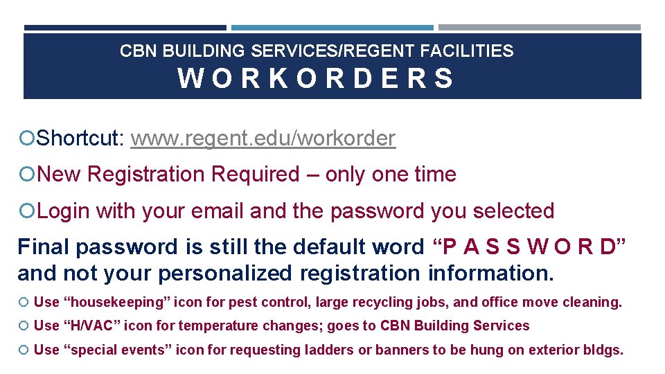CBN BUILDING SERVICES/REGENT FACILITIES WORKORDERS Shortcut: www. regent. edu/workorder New Registration Required – only