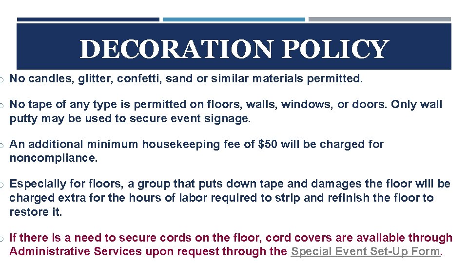 DECORATION POLICY o No candles, glitter, confetti, sand or similar materials permitted. o No