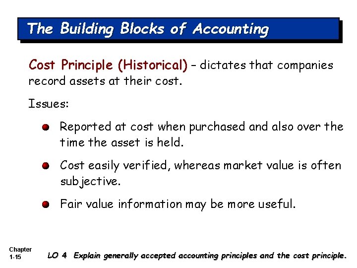 The Building Blocks of Accounting Cost Principle (Historical) – dictates that companies record assets