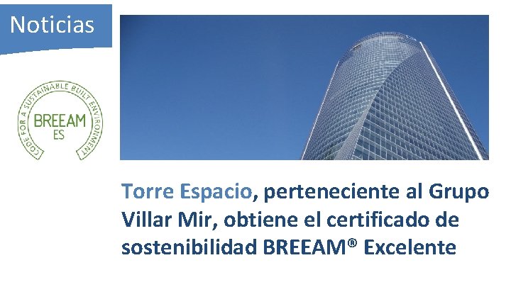 Noticias Torre Espacio, perteneciente al Grupo Villar Mir, obtiene el certificado de sostenibilidad BREEAM®