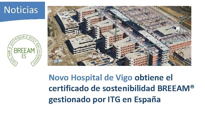 Noticias Novo Hospital de Vigo obtiene el certificado de sostenibilidad BREEAM® gestionado por ITG