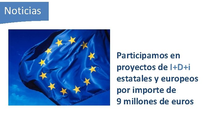 Noticias Participamos en proyectos de I+D+i estatales y europeos por importe de 9 millones
