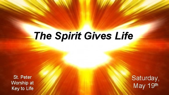 The Spirit Gives Life St. Peter Worship at Key to Life Saturday, May 19