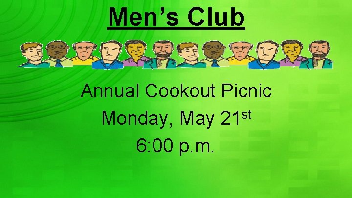 Men’s Club Annual Cookout Picnic Monday, May 21 st 6: 00 p. m. 