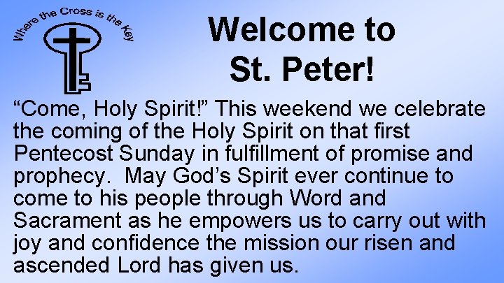 Welcome to St. Peter! “Come, Holy Spirit!” This weekend we celebrate the coming of