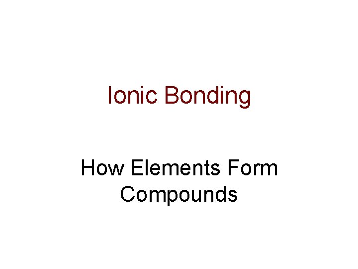 Ionic Bonding How Elements Form Compounds 