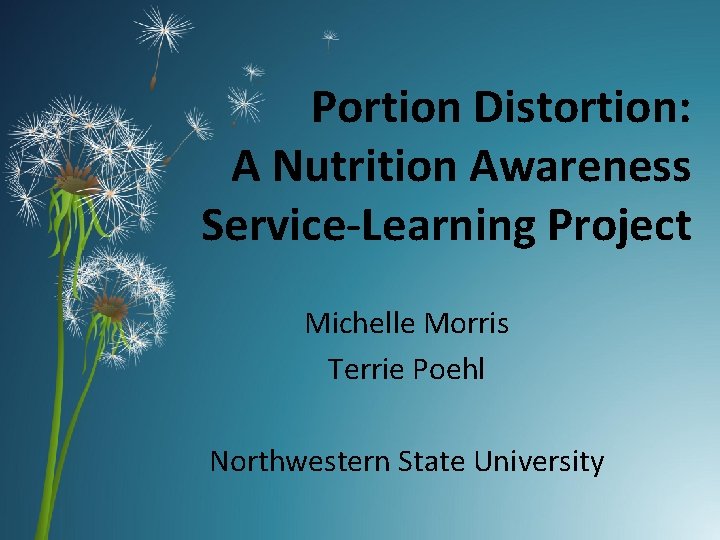 Portion Distortion: A Nutrition Awareness Service-Learning Project Michelle Morris Terrie Poehl Northwestern State University