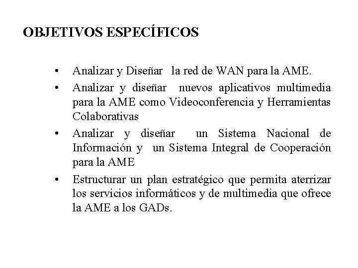  OBJETIVOS ESPECÍFICOS • • Analizar y Diseñar la red de WAN para la