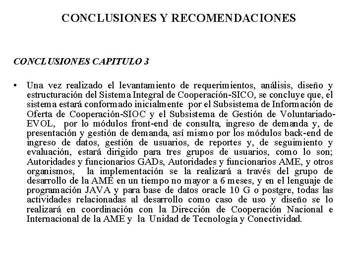 CONCLUSIONES Y RECOMENDACIONES CONCLUSIONES CAPITULO 3 • Una vez realizado el levantamiento de requerimientos,