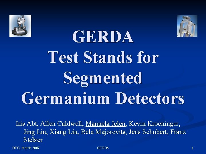 GERDA Test Stands for Segmented Germanium Detectors Iris Abt, Allen Caldwell, Manuela Jelen, Kevin