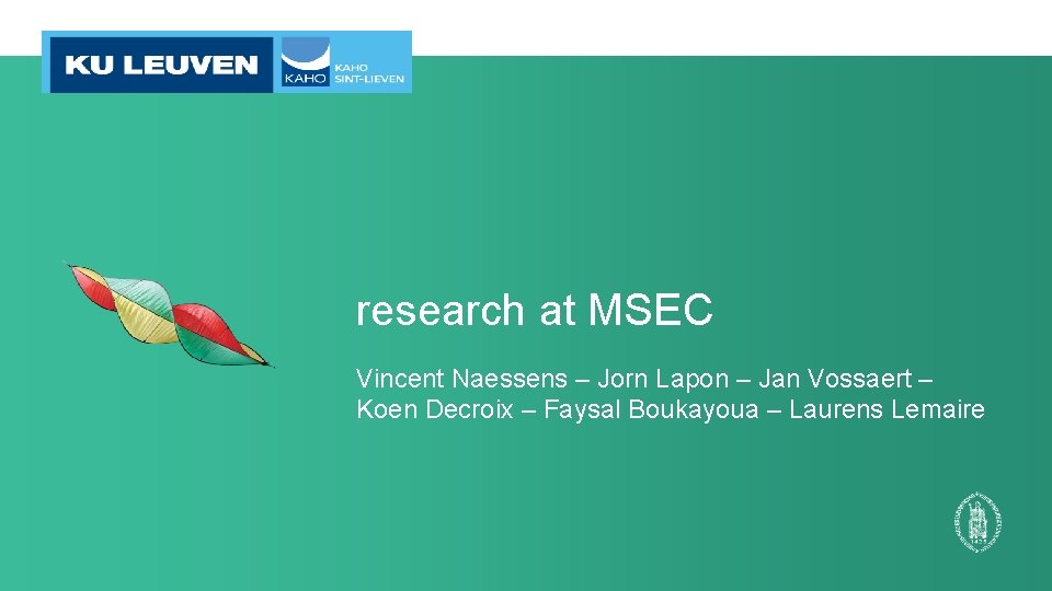 research at MSEC Vincent Naessens – Jorn Lapon – Jan Vossaert – Koen Decroix