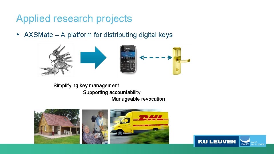 Applied research projects • AXSMate – A platform for distributing digital keys Simplifying key