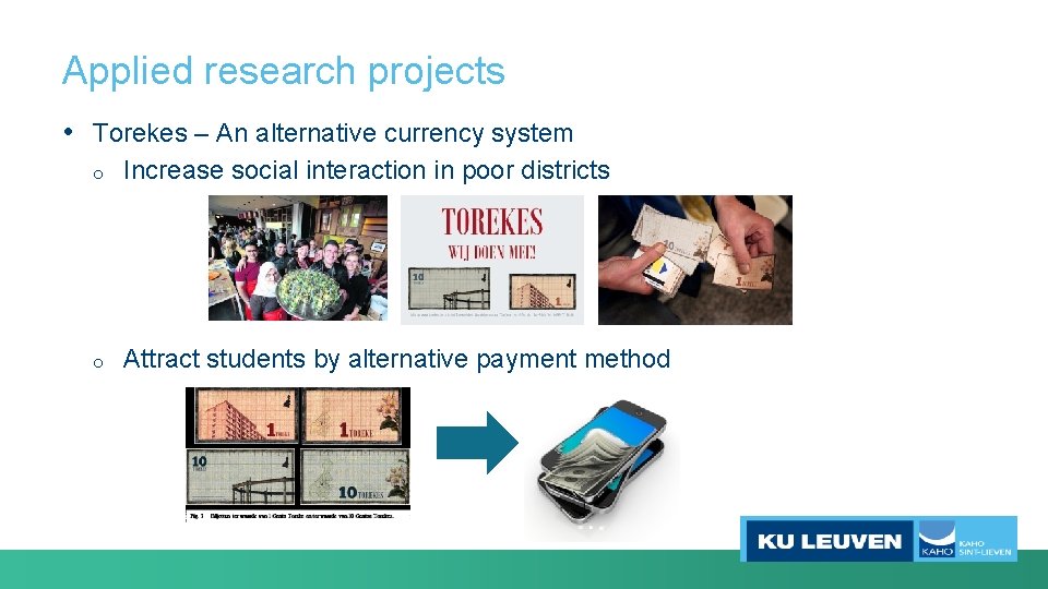 Applied research projects • Torekes – An alternative currency system o Increase social interaction