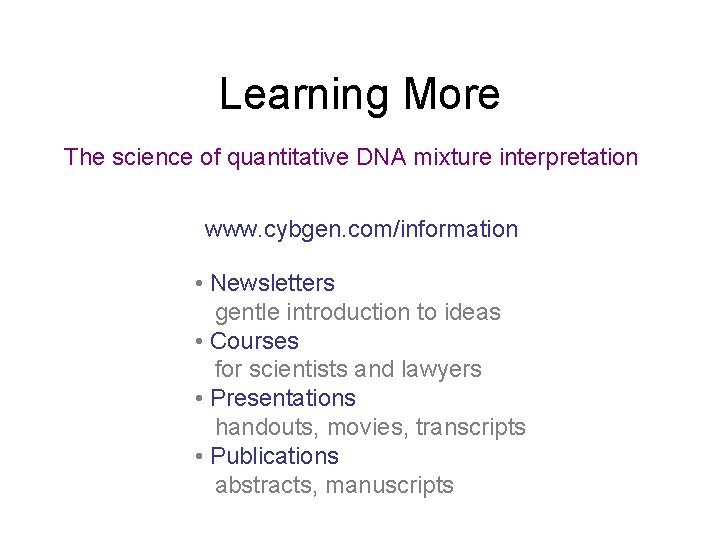 Learning More The science of quantitative DNA mixture interpretation www. cybgen. com/information • Newsletters
