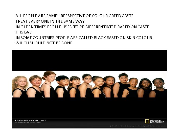 ALL PEOPLE ARE SAME IRRESPECTIVE OF COLOUR CREED CASTE TREAT EVERY ONE IN THE