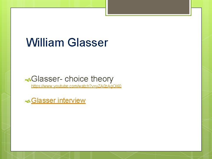 William Glasser- choice theory https: //www. youtube. com/watch? v=y. ZA 0 z. Ag. Ol