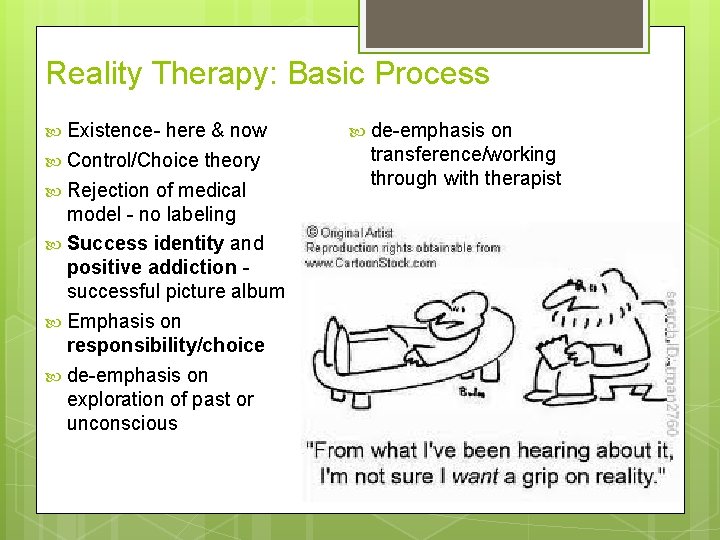 Reality Therapy: Basic Process Existence- here & now Control/Choice theory Rejection of medical model