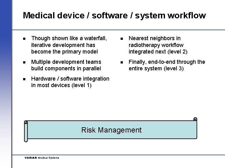 Medical device / software / system workflow n Though shown like a waterfall, iterative