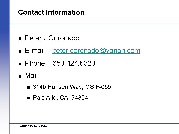 Contact Information n Peter J Coronado n E-mail – peter. coronado@varian. com n Phone