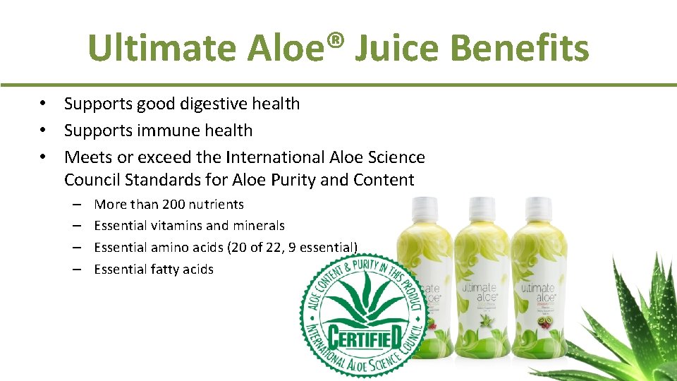 Ultimate Aloe® Juice Benefits • Supports good digestive health • Supports immune health •