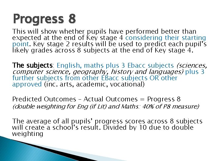 Progress 8 This will show whether pupils have performed better than expected at the