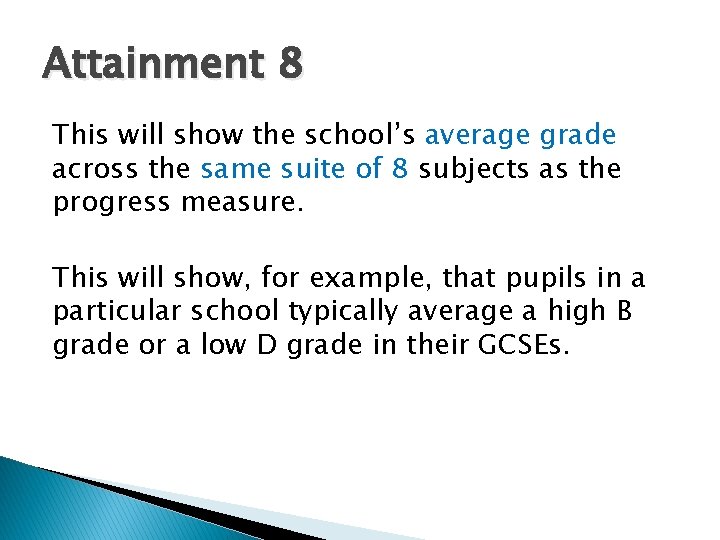 Attainment 8 This will show the school’s average grade across the same suite of