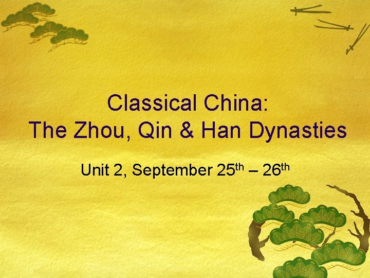 Classical China: The Zhou, Qin & Han Dynasties Unit 2, September 25 th –