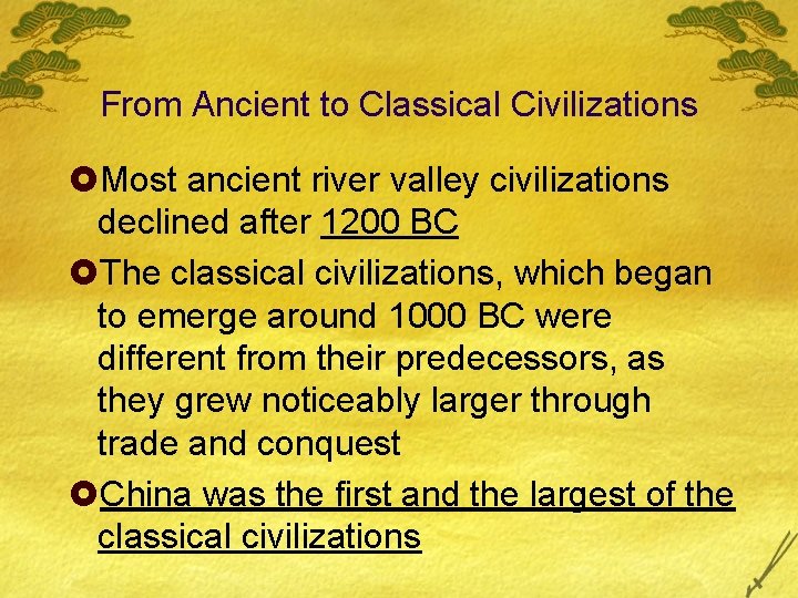 From Ancient to Classical Civilizations £Most ancient river valley civilizations declined after 1200 BC