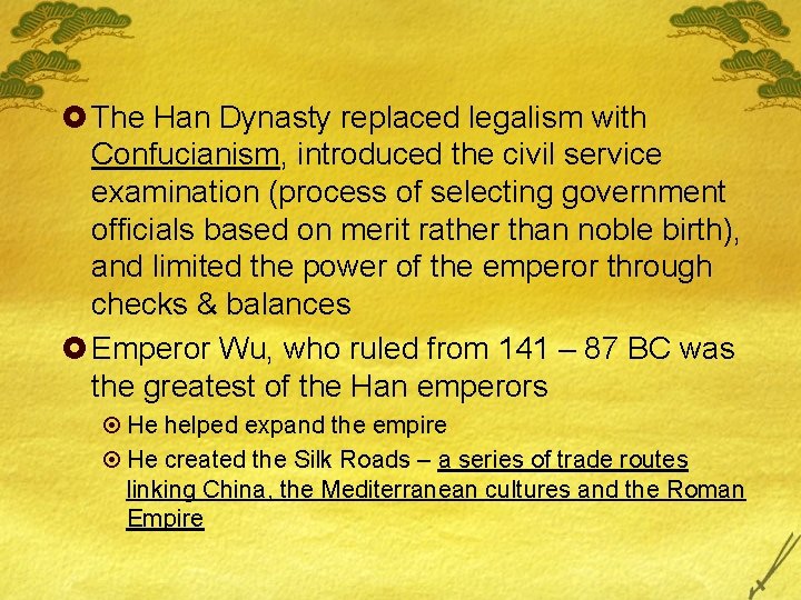 £ The Han Dynasty replaced legalism with Confucianism, introduced the civil service examination (process