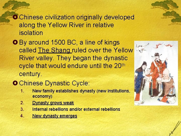 £ Chinese civilization originally developed along the Yellow River in relative isolation £ By