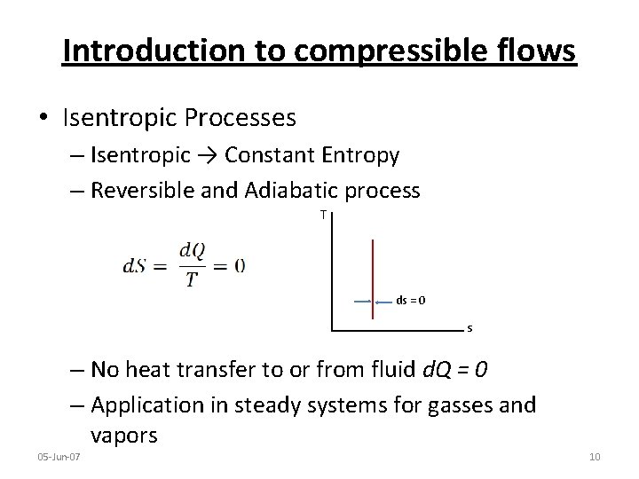 Introduction to compressible flows • Isentropic Processes – Isentropic → Constant Entropy – Reversible