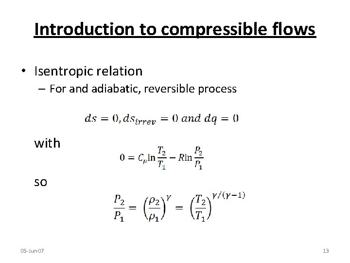 Introduction to compressible flows • Isentropic relation – For and adiabatic, reversible process with