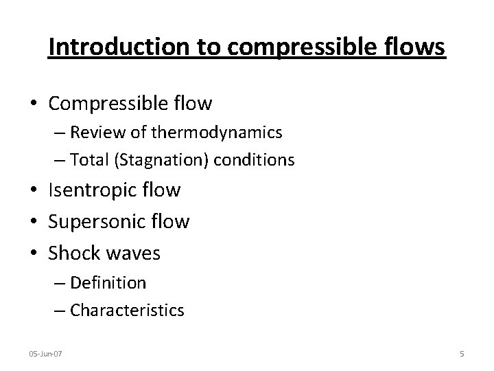 Introduction to compressible flows • Compressible flow – Review of thermodynamics – Total (Stagnation)