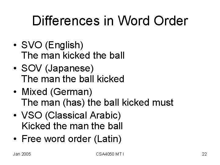 Differences in Word Order • SVO (English) The man kicked the ball • SOV