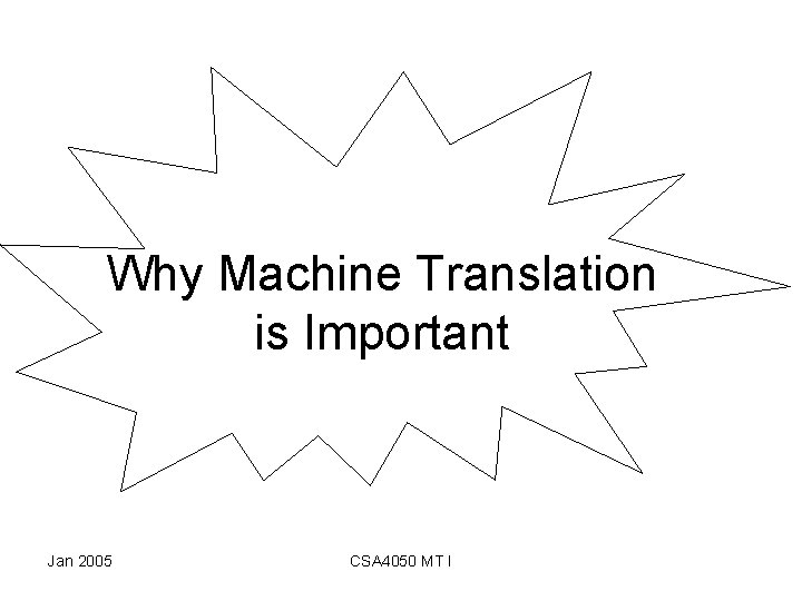 Why Machine Translation is Important Jan 2005 CSA 4050 MT I 