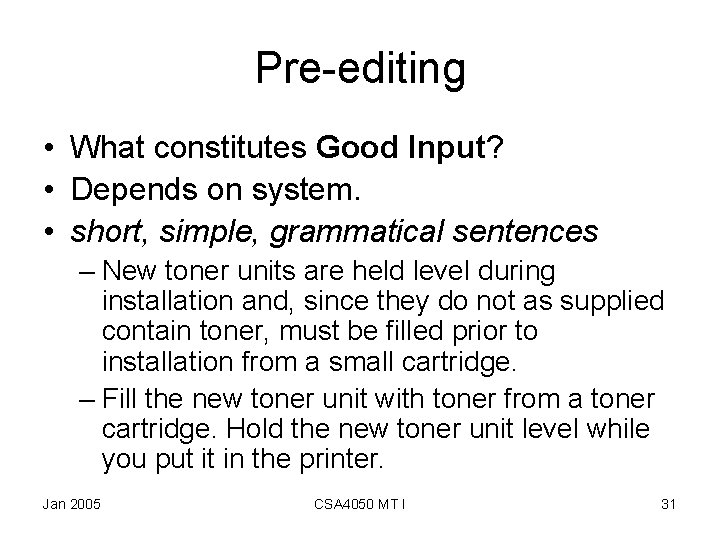 Pre-editing • What constitutes Good Input? • Depends on system. • short, simple, grammatical