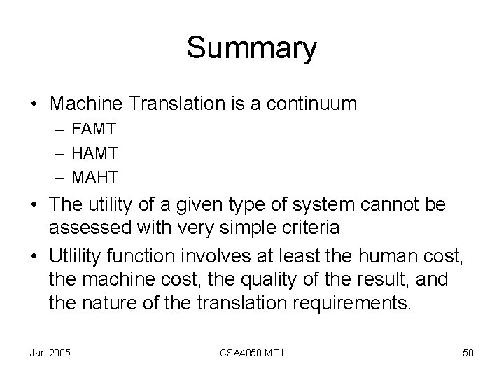 Summary • Machine Translation is a continuum – FAMT – HAMT – MAHT •