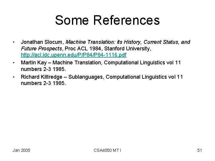 Some References • • • Jonathan Slocum, Machine Translation: its History, Current Status, and