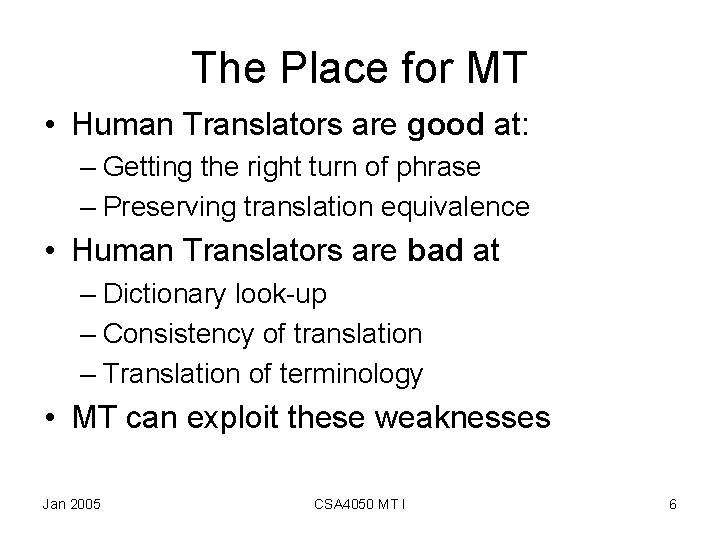 The Place for MT • Human Translators are good at: – Getting the right