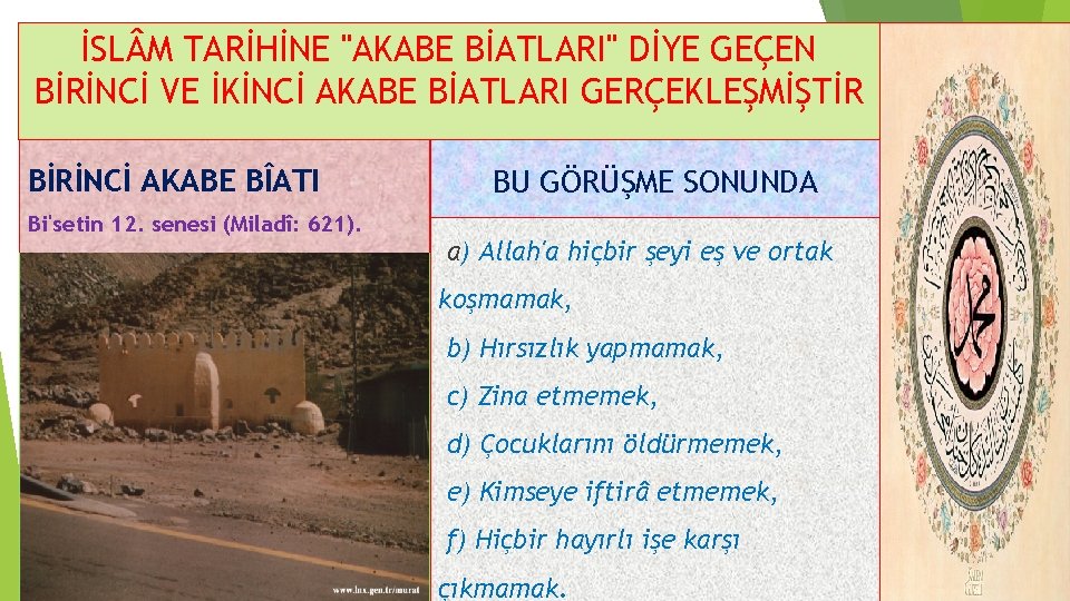 İSL M TARİHİNE "AKABE BİATLARI" DİYE GEÇEN BİRİNCİ VE İKİNCİ AKABE BİATLARI GERÇEKLEŞMİŞTİR BİRİNCİ