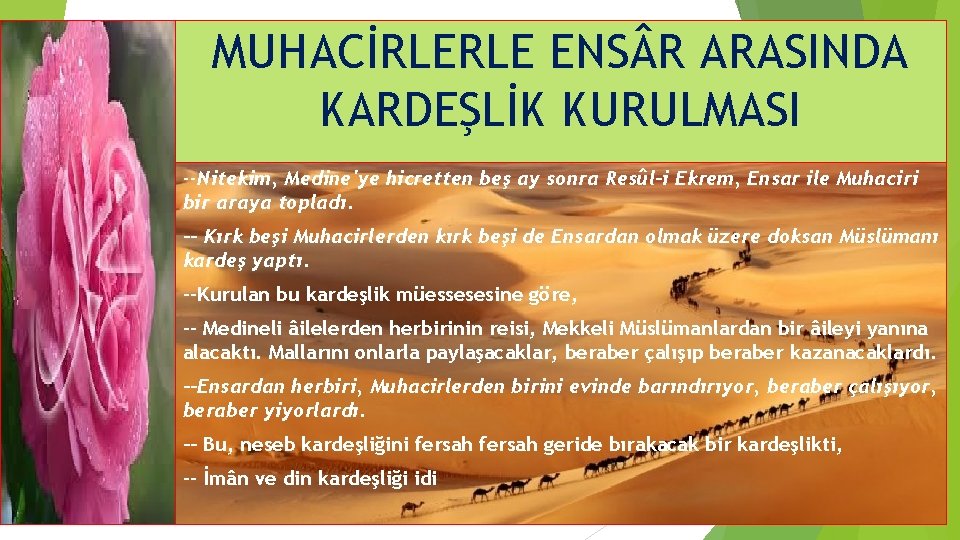 MUHACİRLERLE ENS R ARASINDA KARDEŞLİK KURULMASI --Nitekim, Medine'ye hicretten beş ay sonra Resûl-i Ekrem,