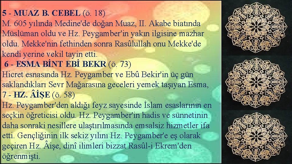 5 - MUAZ B. CEBEL (ö. 18) M. 605 yılında Medine'de doğan Muaz, II.