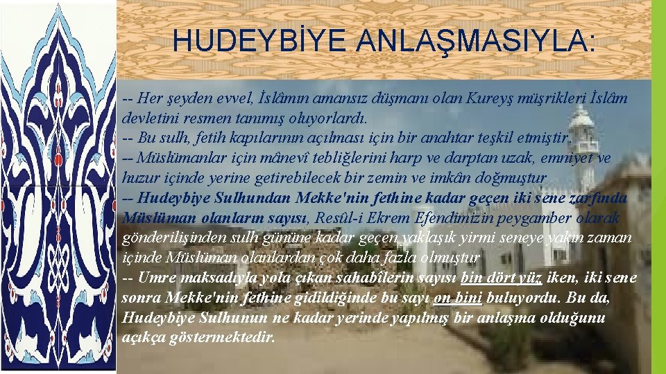 HUDEYBİYE ANLAŞMASIYLA: -- Her şeyden evvel, İslâmın amansız düşmanı olan Kureyş müşrikleri İslâm devletini