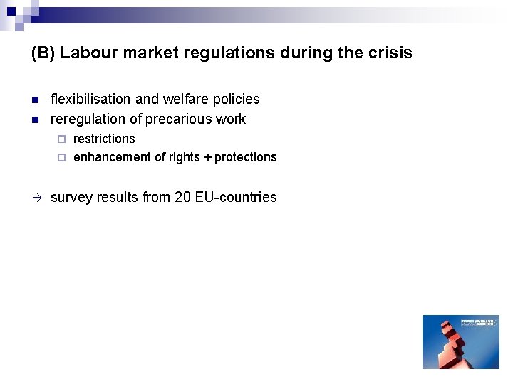 (B) Labour market regulations during the crisis n n flexibilisation and welfare policies reregulation (B) Labour market regulations during the crisis n n flexibilisation and welfare policies reregulation
